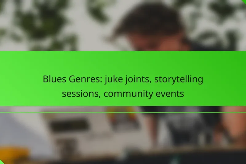 Blues Genres: juke joints, storytelling sessions, community events
