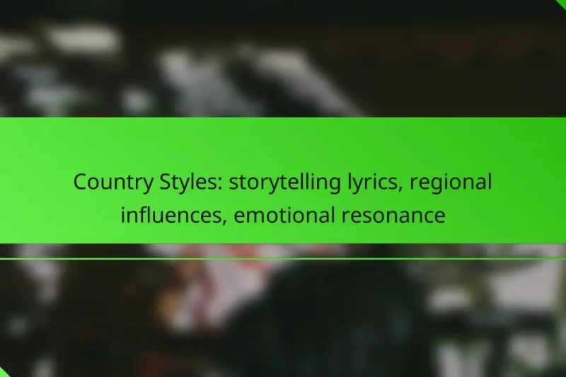 Country Styles: storytelling lyrics, regional influences, emotional resonance