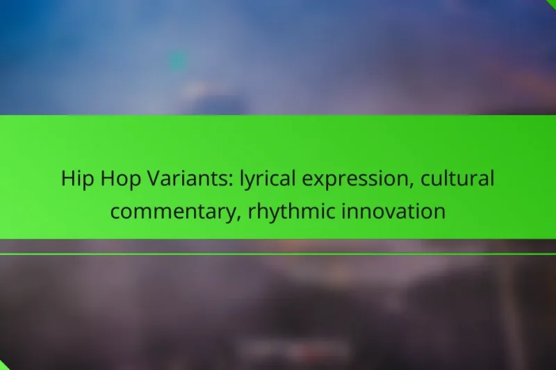 Hip Hop Variants: lyrical expression, cultural commentary, rhythmic innovation