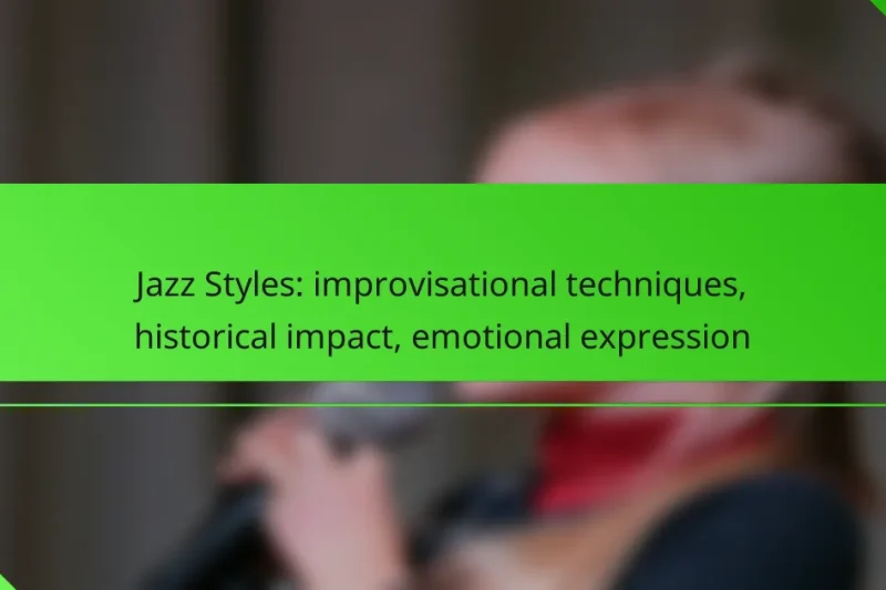 Jazz Styles: improvisational techniques, historical impact, emotional expression
