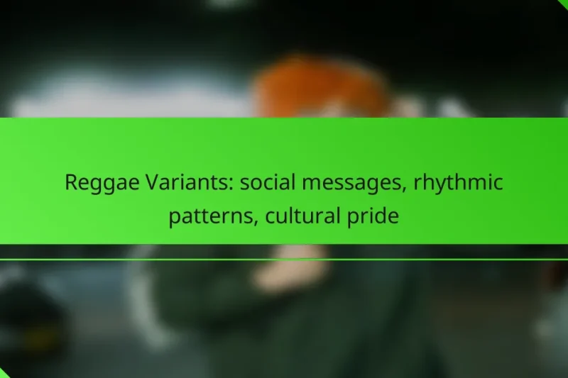 Reggae Variants: social messages, rhythmic patterns, cultural pride