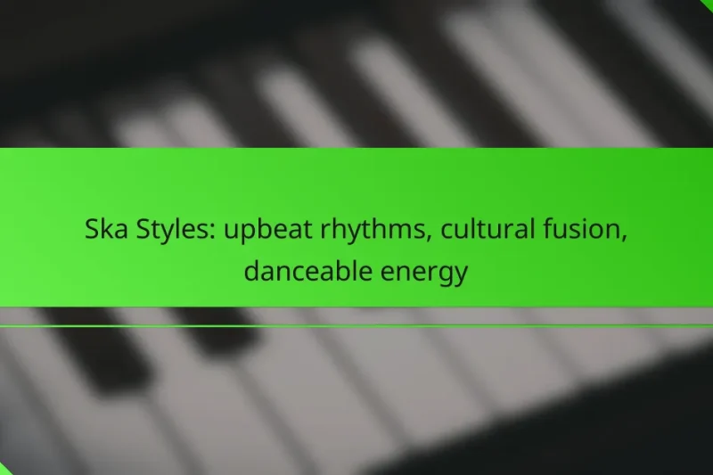 Ska Styles: upbeat rhythms, cultural fusion, danceable energy