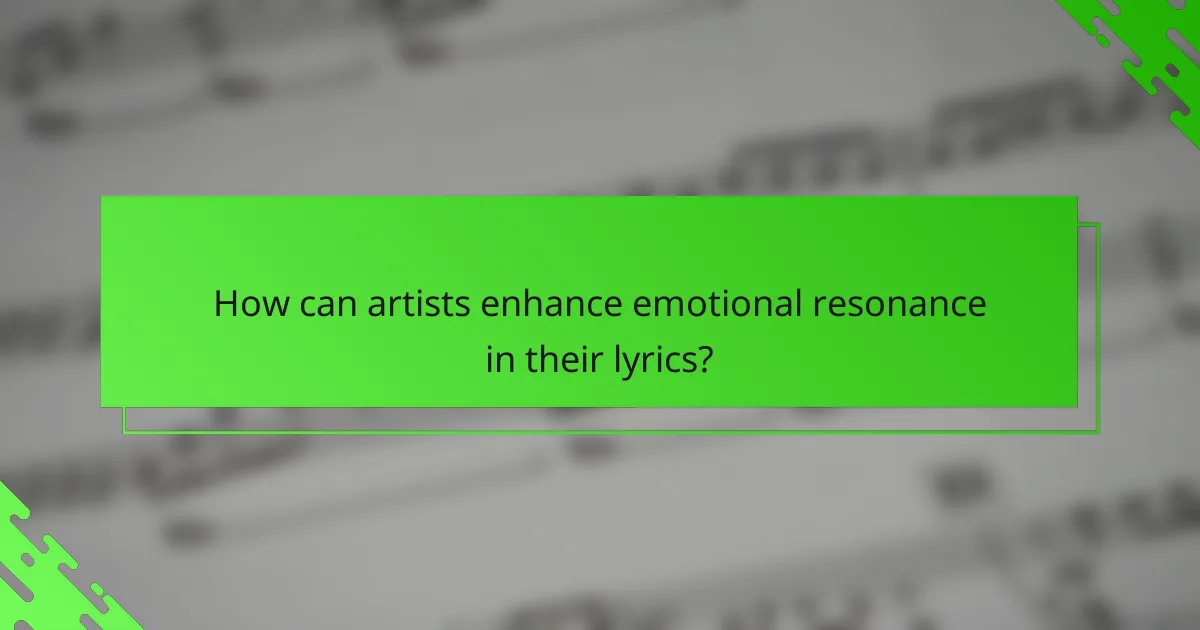 How can artists enhance emotional resonance in their lyrics?