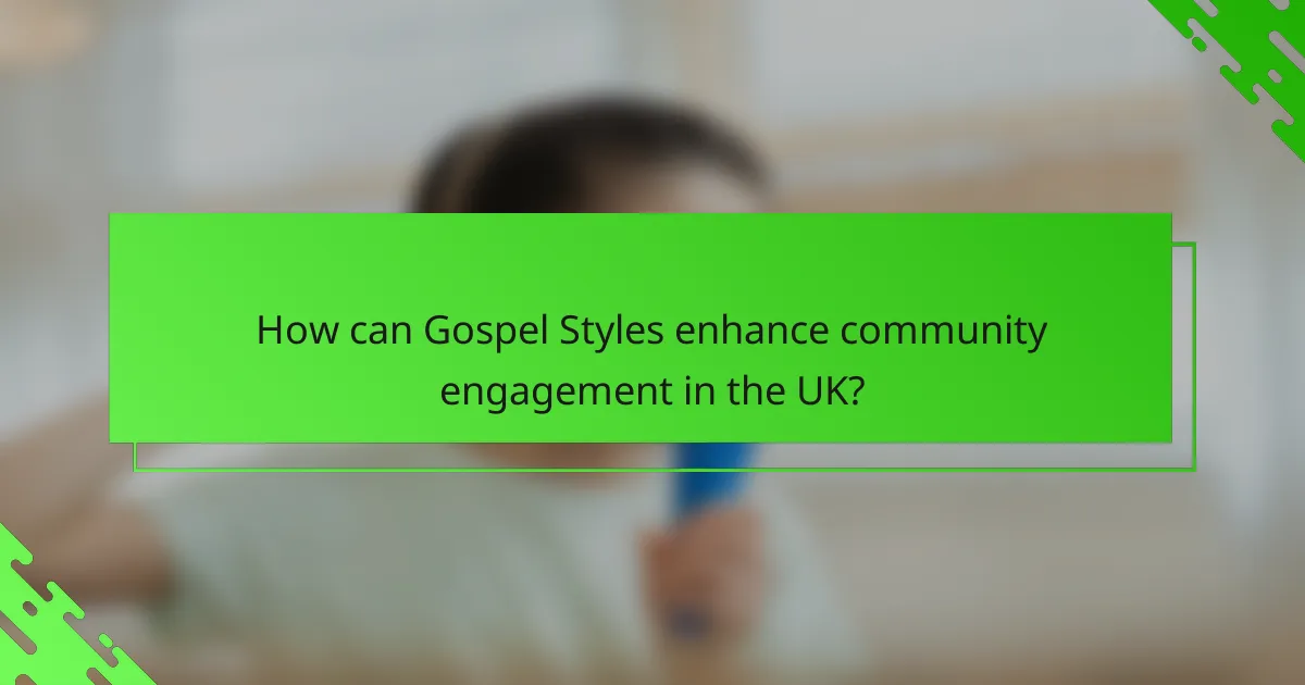 How can Gospel Styles enhance community engagement in the UK?