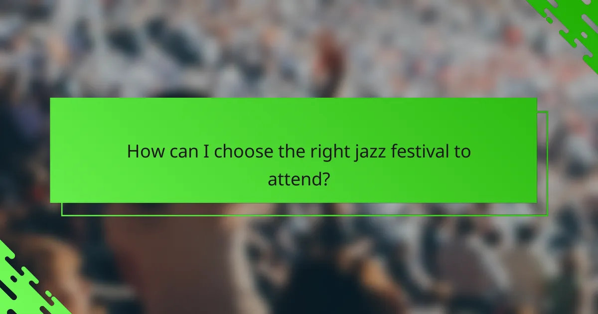 How can I choose the right jazz festival to attend?
