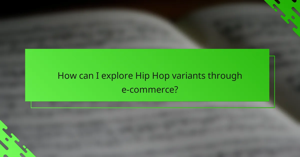 How can I explore Hip Hop variants through e-commerce?
