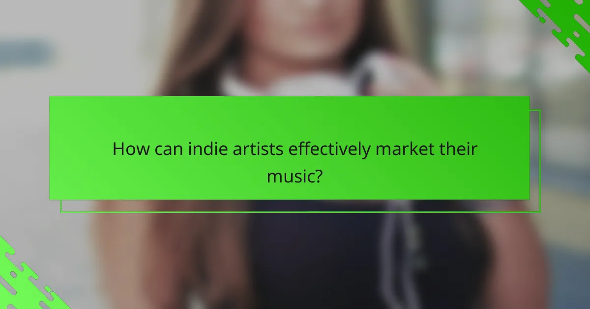How can indie artists effectively market their music?