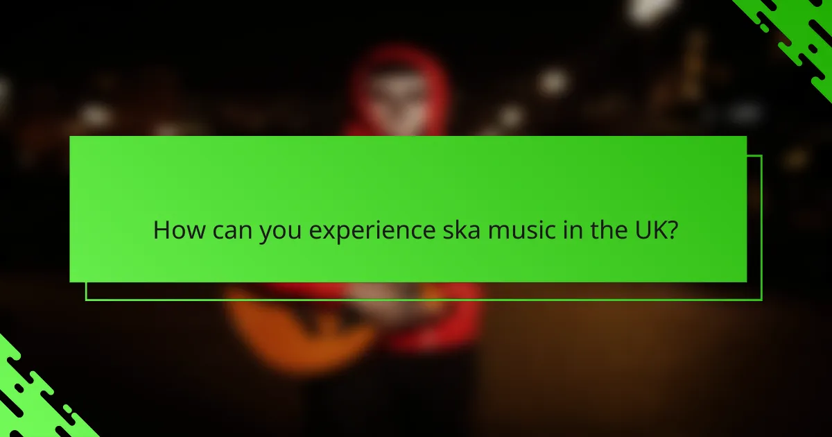 How can you experience ska music in the UK?
