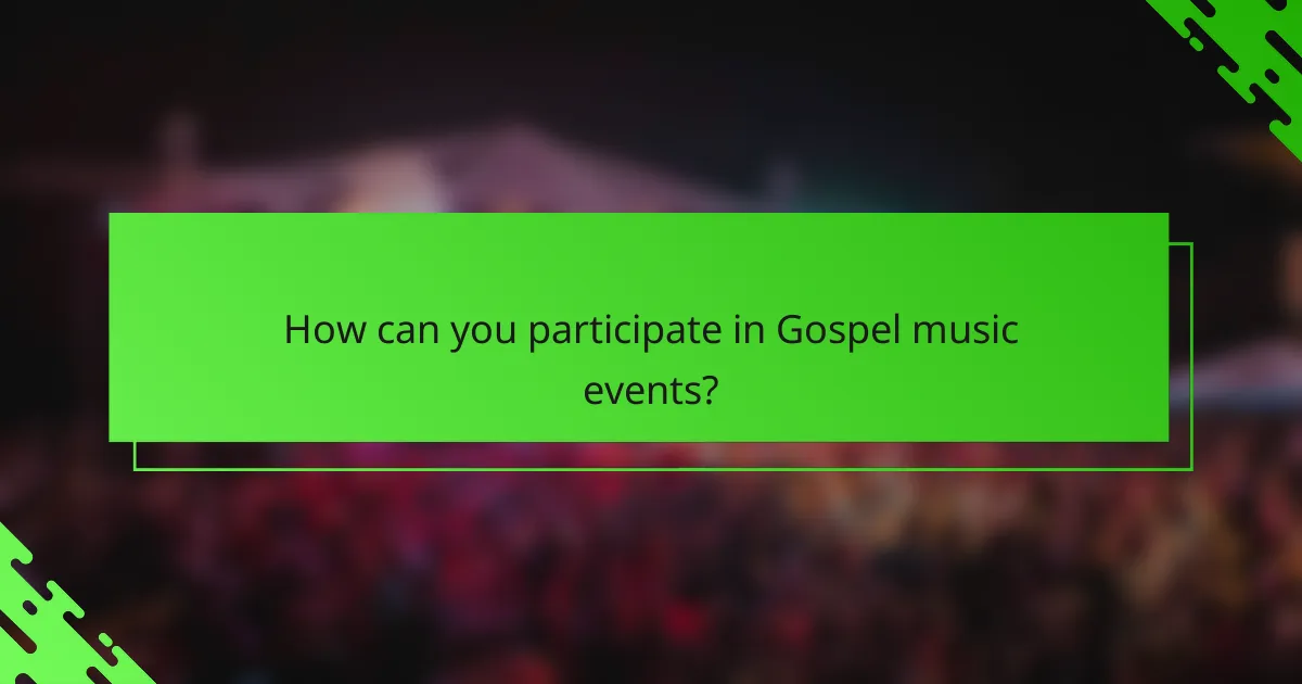 How can you participate in Gospel music events?