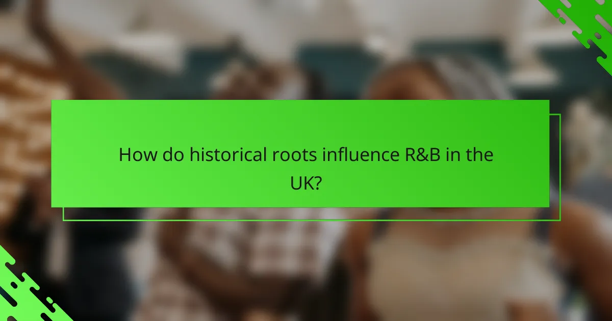 How do historical roots influence R&B in the UK?