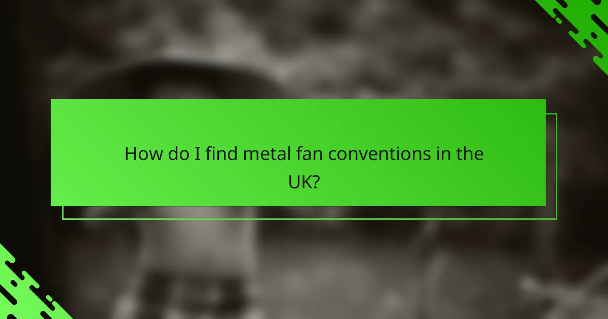 How do I find metal fan conventions in the UK?