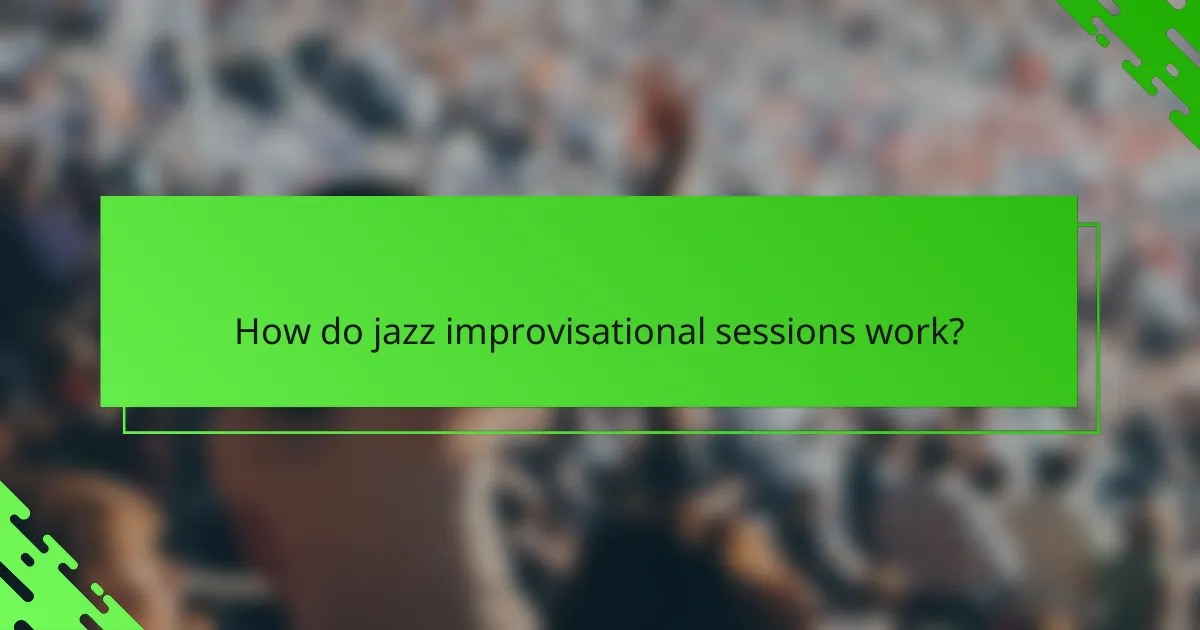 How do jazz improvisational sessions work?