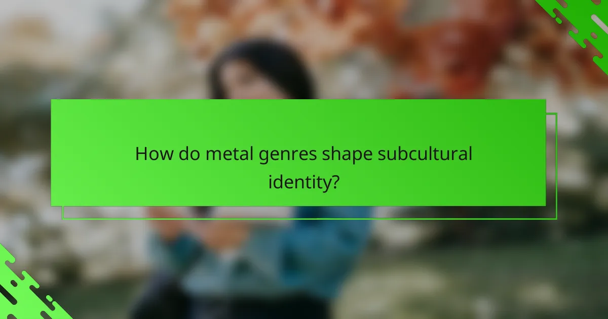 How do metal genres shape subcultural identity?