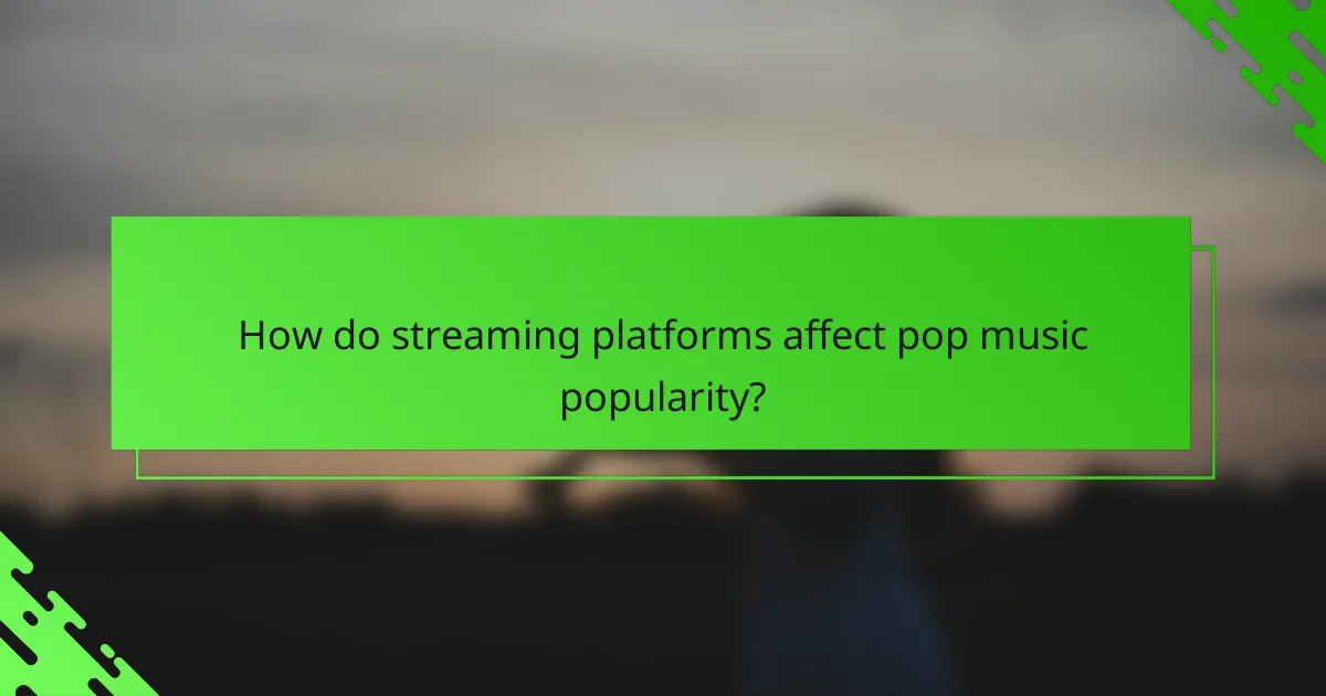 How do streaming platforms affect pop music popularity?