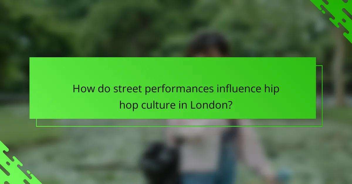 How do street performances influence hip hop culture in London?