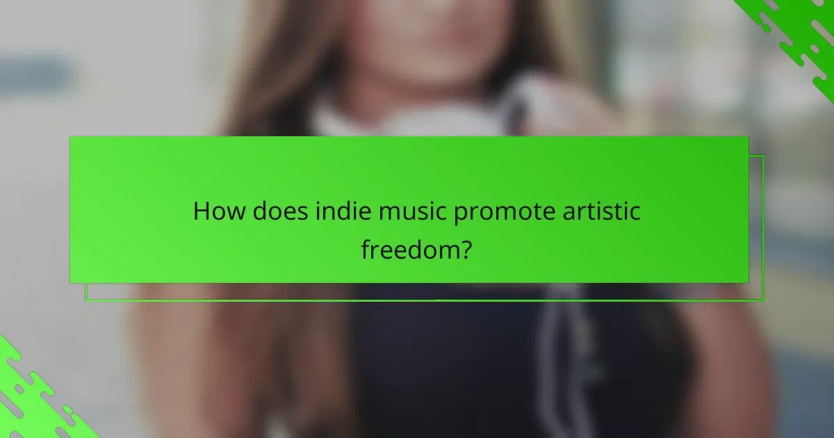 How does indie music promote artistic freedom?