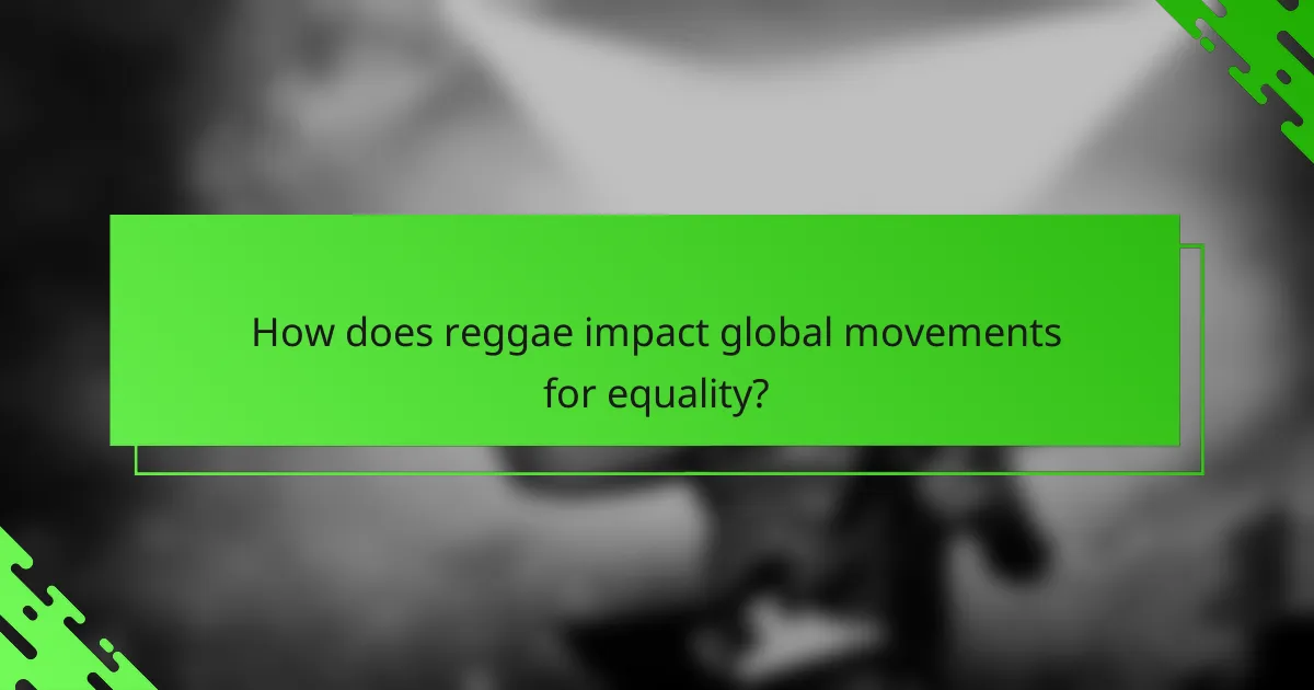 How does reggae impact global movements for equality?