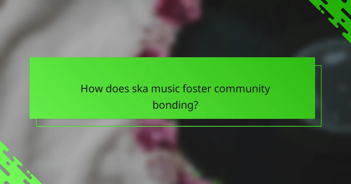 How does ska music foster community bonding?