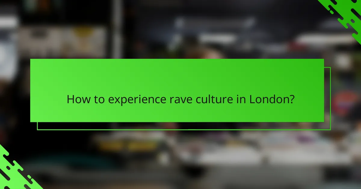 How to experience rave culture in London?
