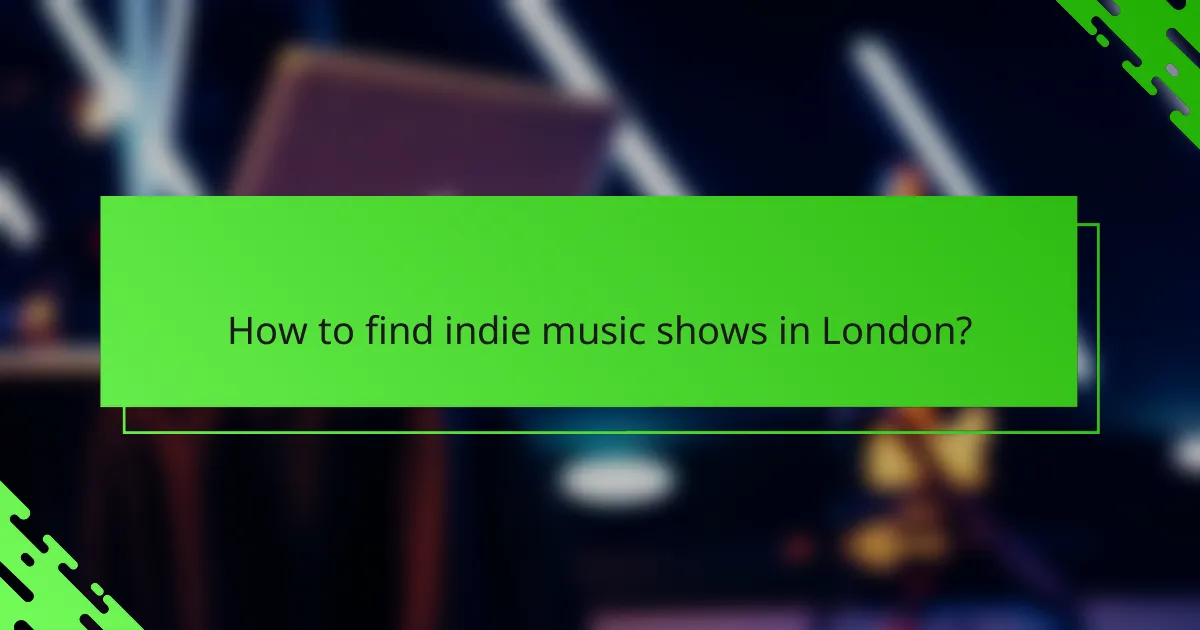 How to find indie music shows in London?
