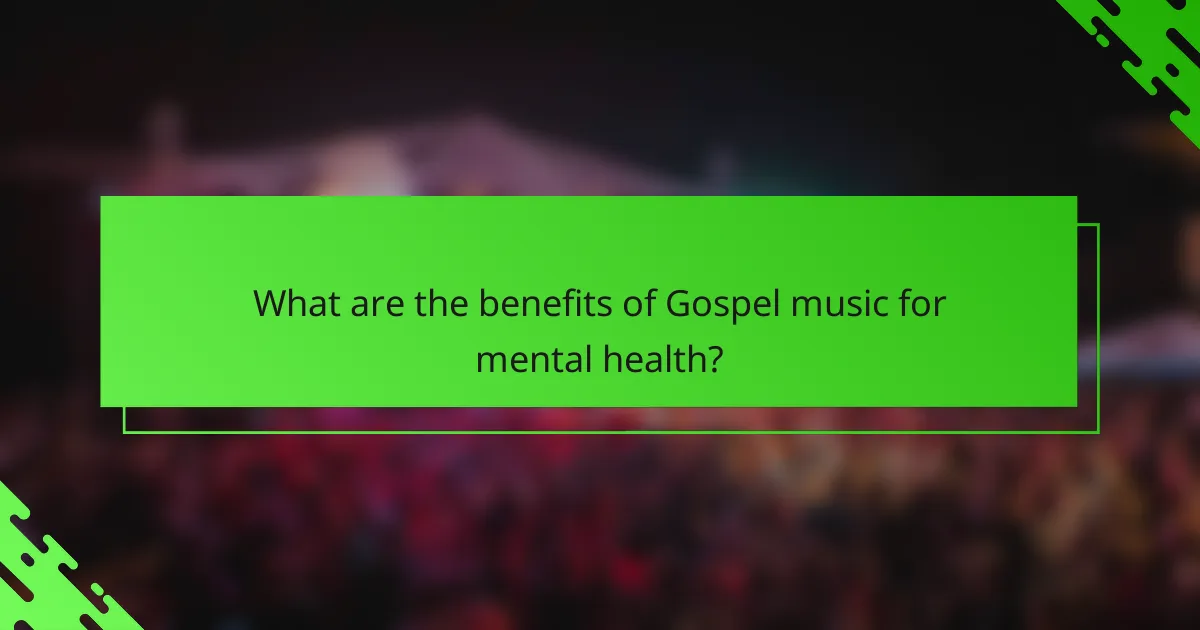 What are the benefits of Gospel music for mental health?