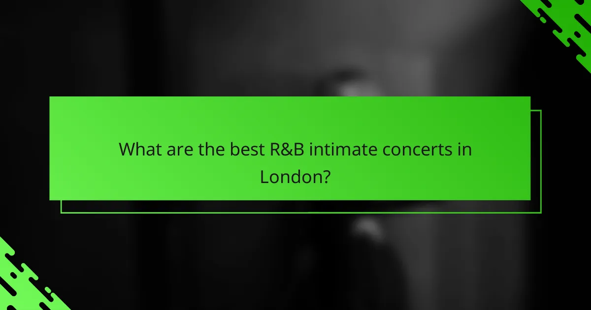 What are the best R&B intimate concerts in London?