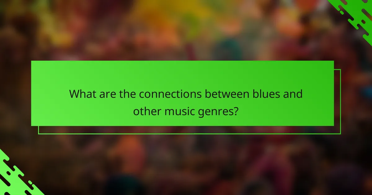 What are the connections between blues and other music genres?