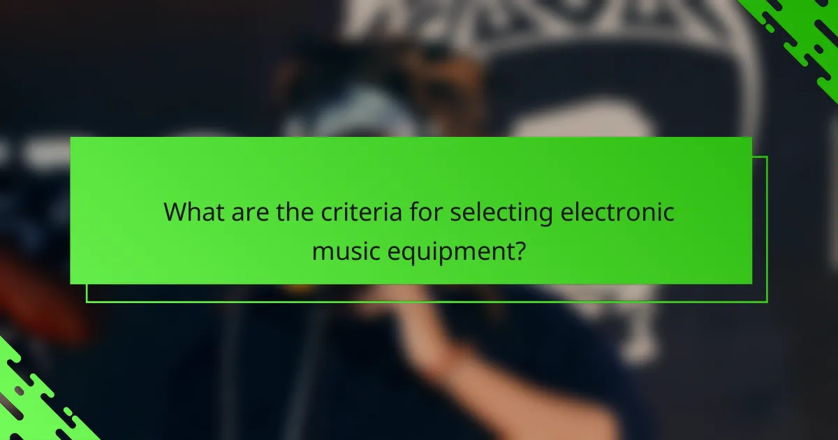 What are the criteria for selecting electronic music equipment?