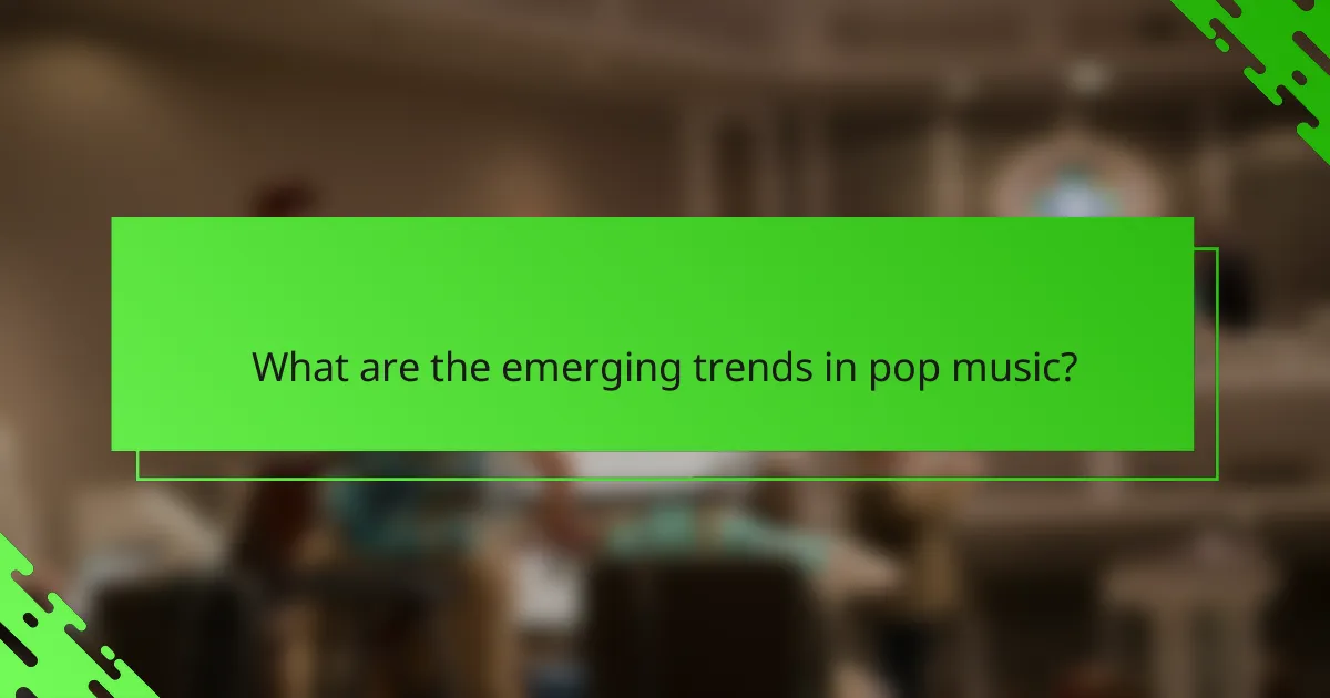 What are the emerging trends in pop music?