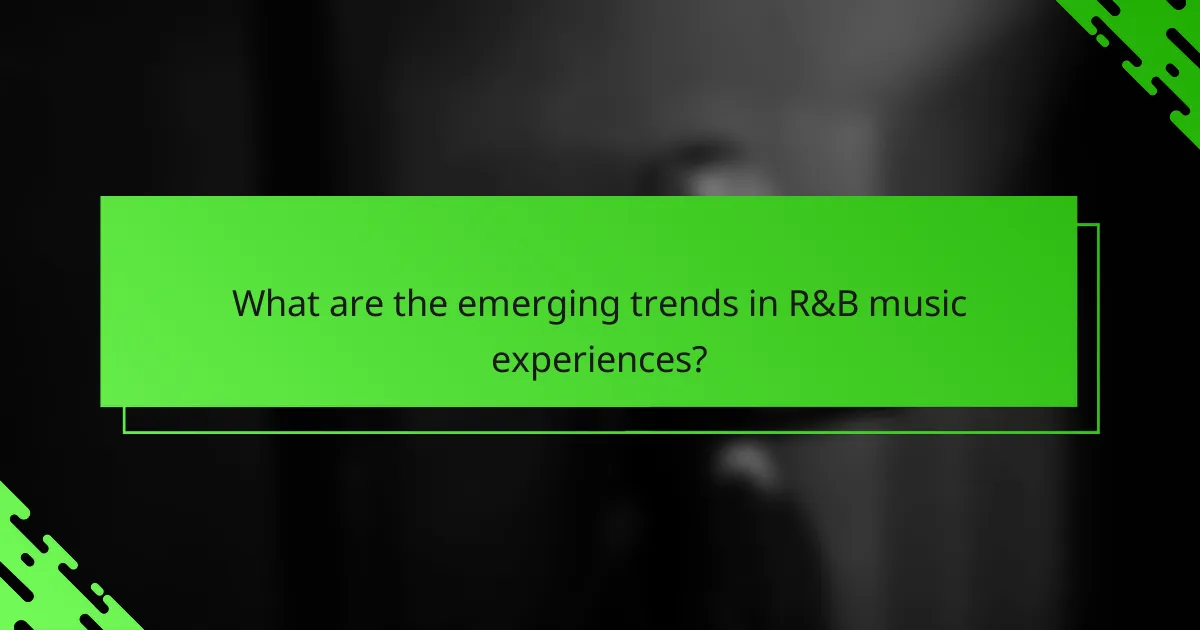 What are the emerging trends in R&B music experiences?