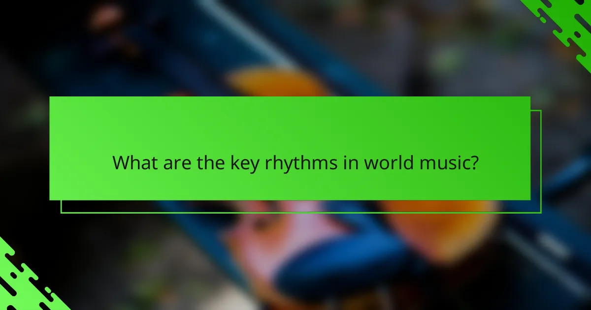 What are the key rhythms in world music?