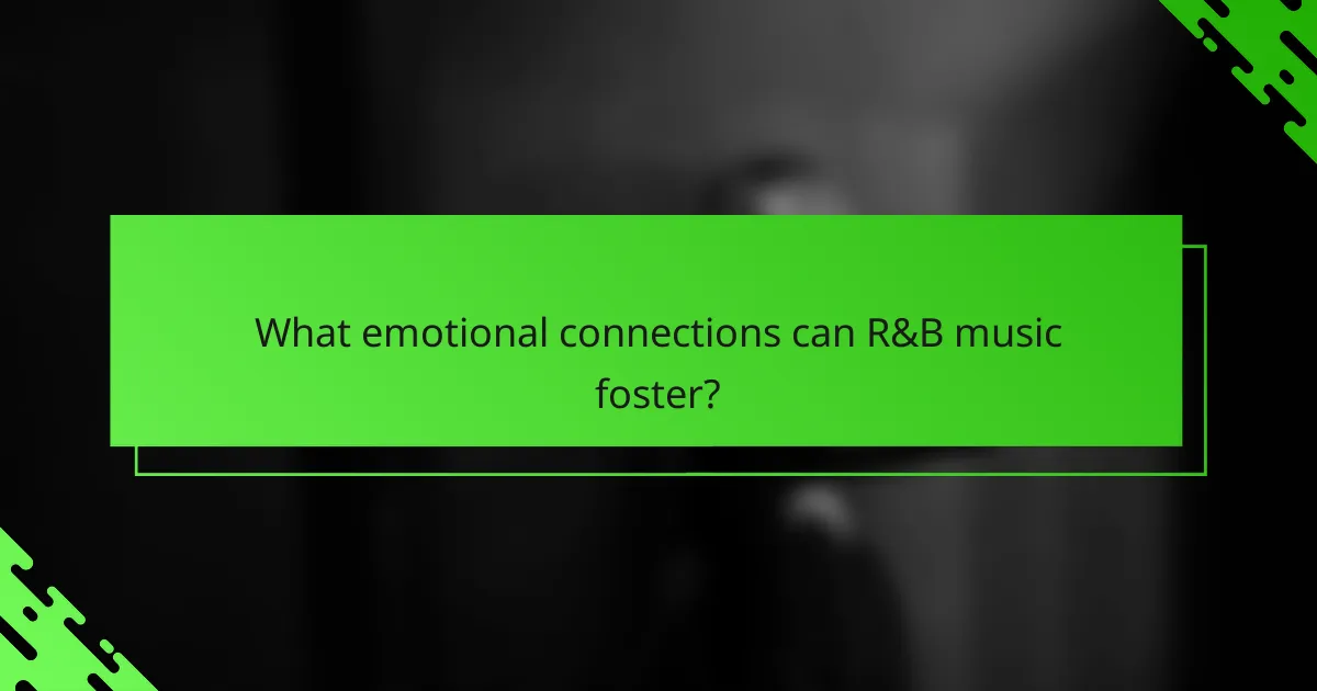 What emotional connections can R&B music foster?