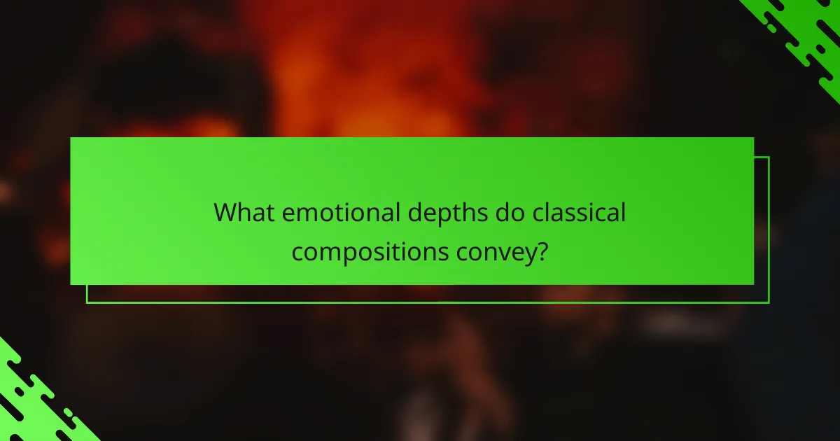 What emotional depths do classical compositions convey?