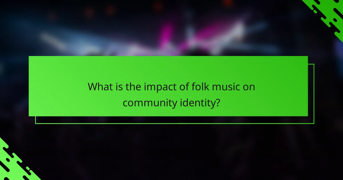 What is the impact of folk music on community identity?