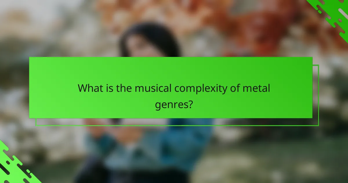 What is the musical complexity of metal genres?