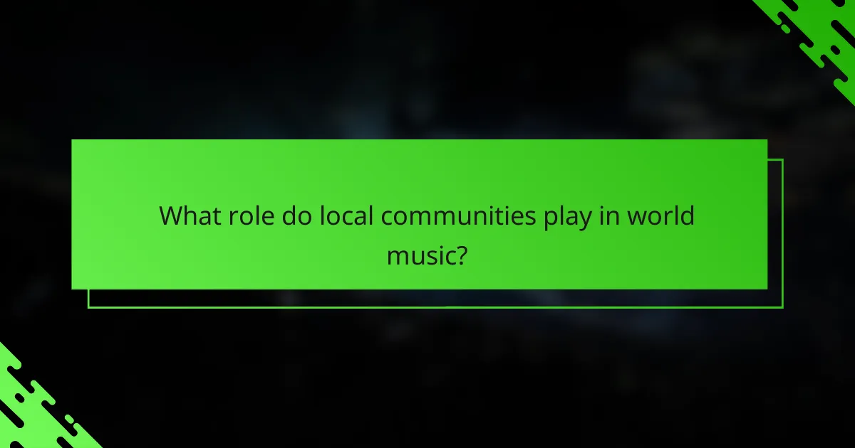 What role do local communities play in world music?