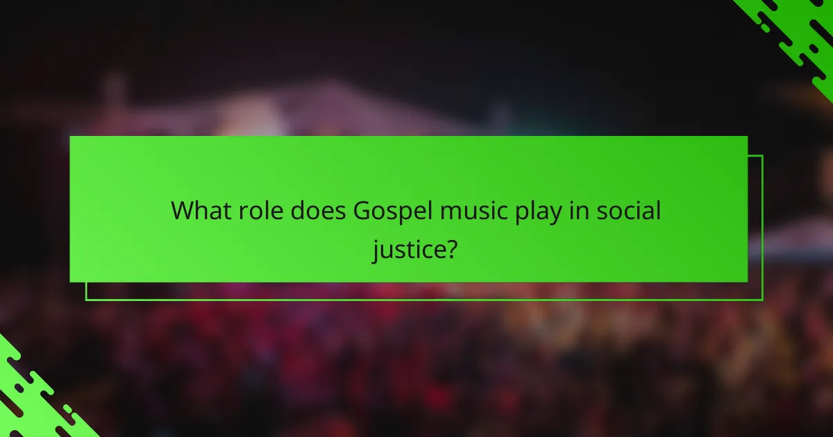 What role does Gospel music play in social justice?